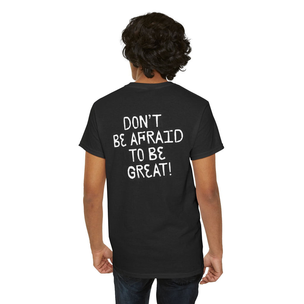 Don't Be Afraid To Be Great Tee (Adult Sizes)