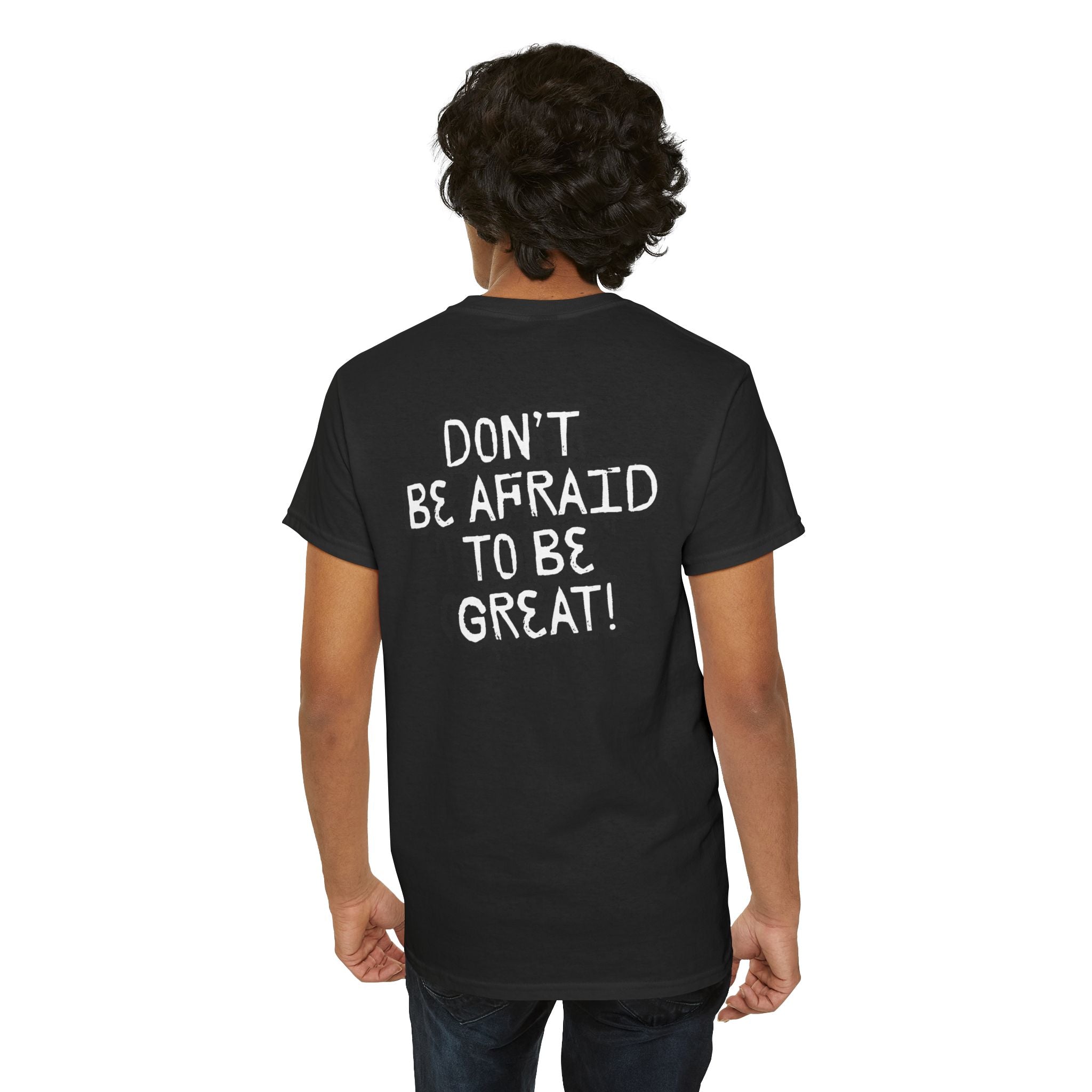 Don't Be Afraid To Be Great Tee (Adult Sizes)