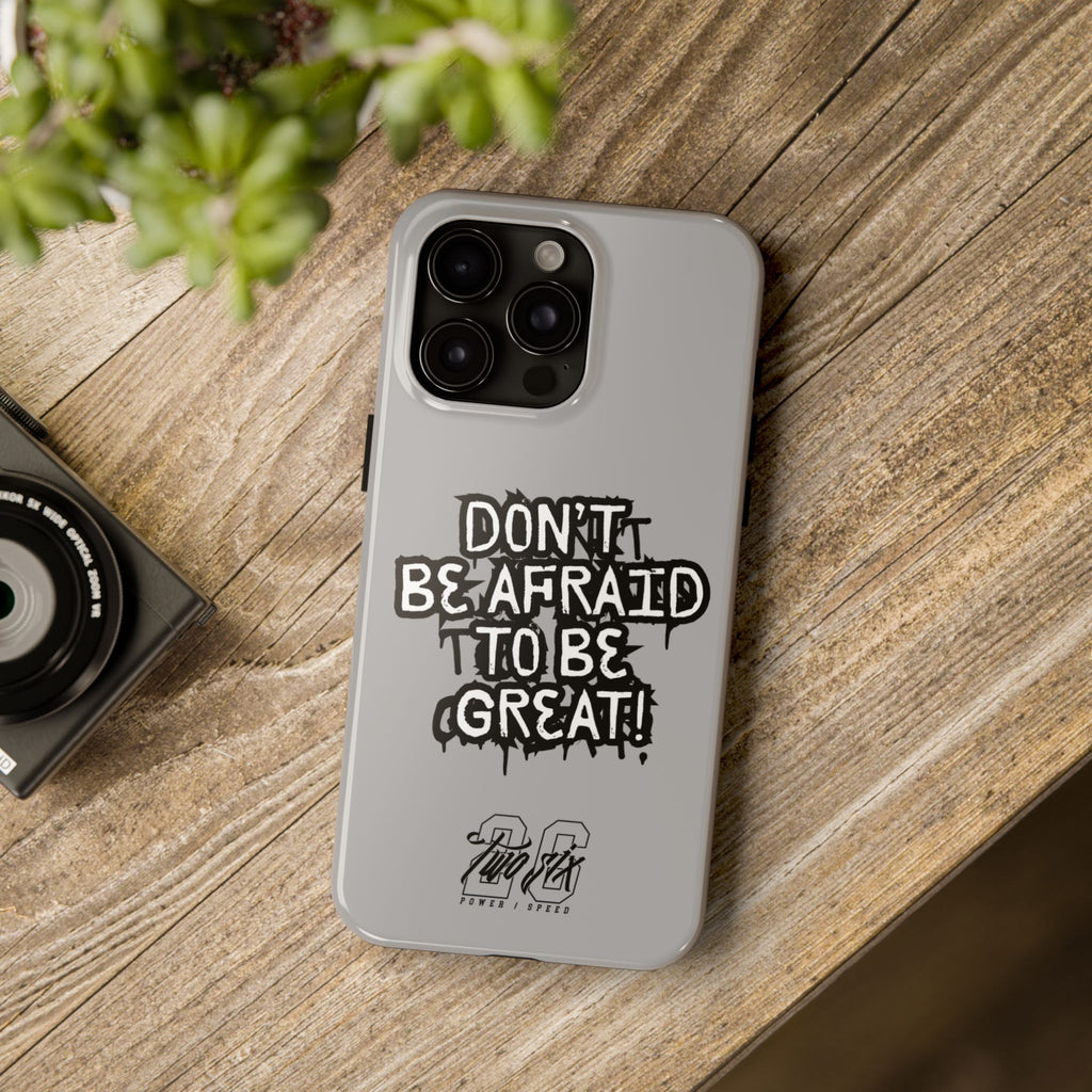 Don't Be Afraid To Be Great Case