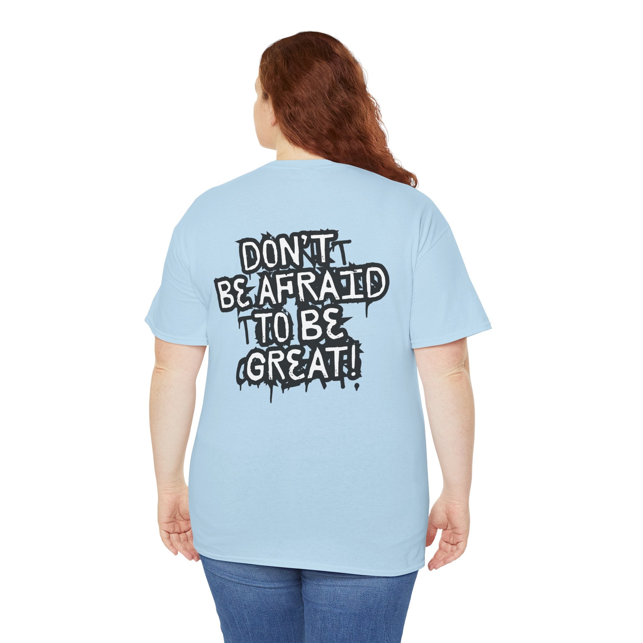 Don't Be Afraid To Be Great Tee (Adult Sizes)