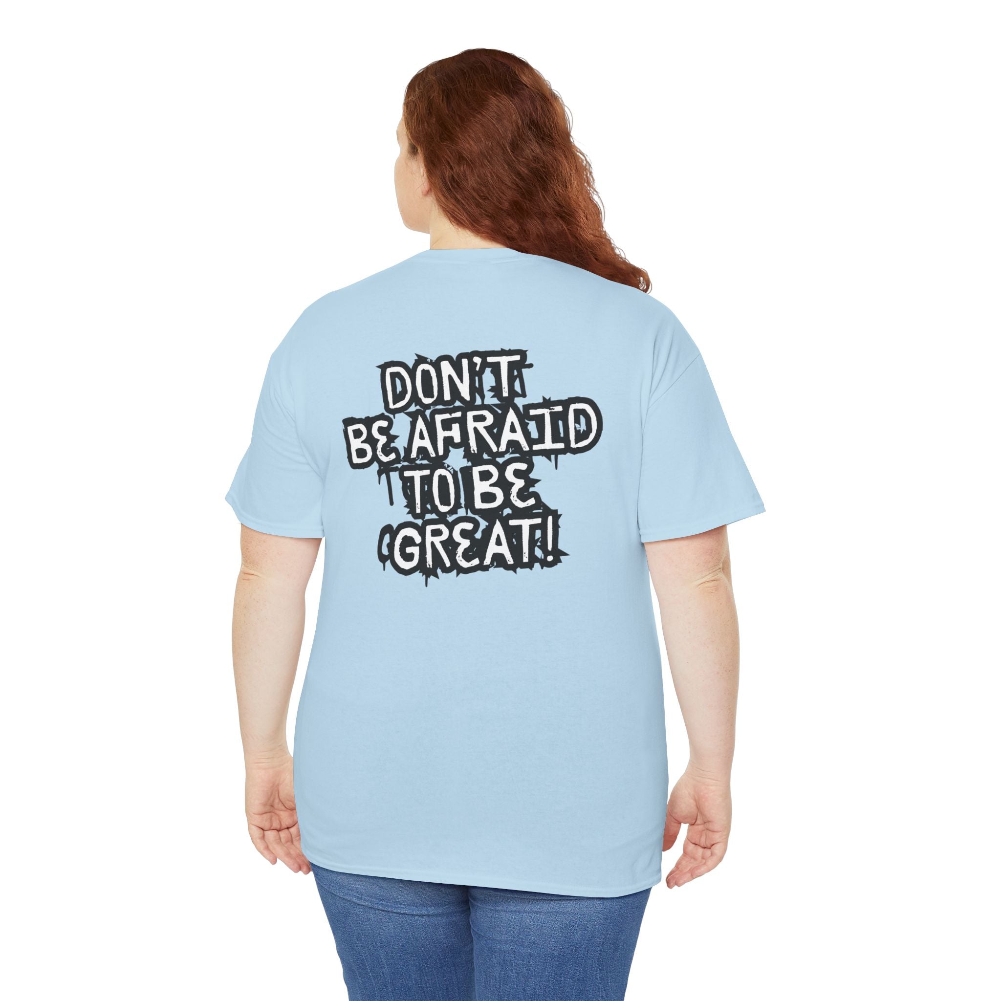 Don't Be Afraid To Be Great Tee (Adult Sizes)