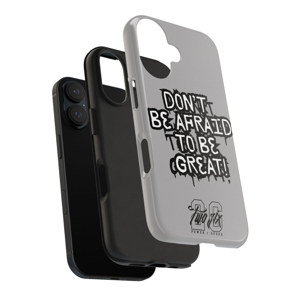 Don't Be Afraid To Be Great Case