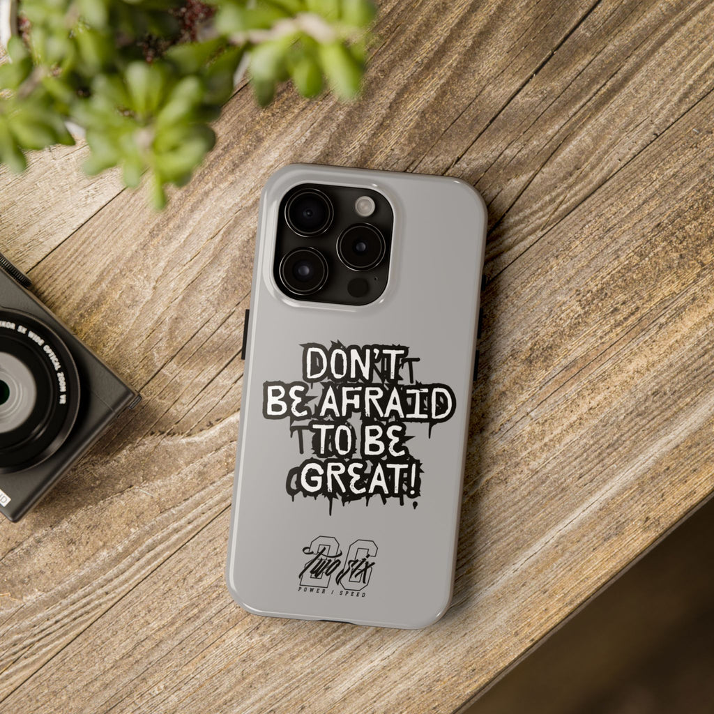 Don't Be Afraid To Be Great Case