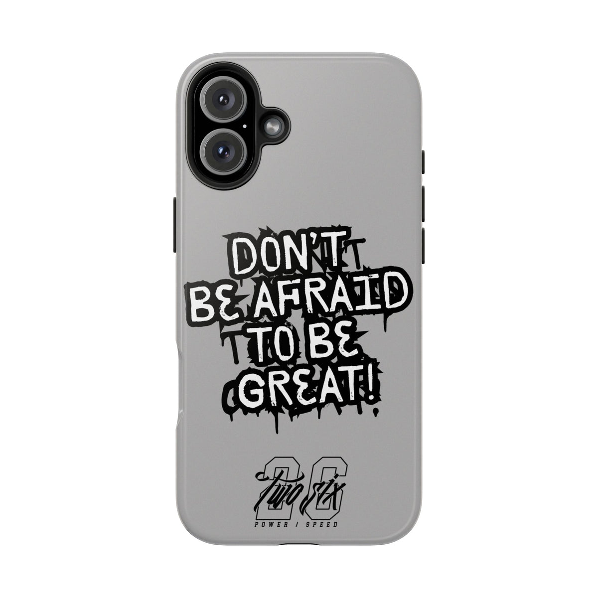 Don't Be Afraid To Be Great Case