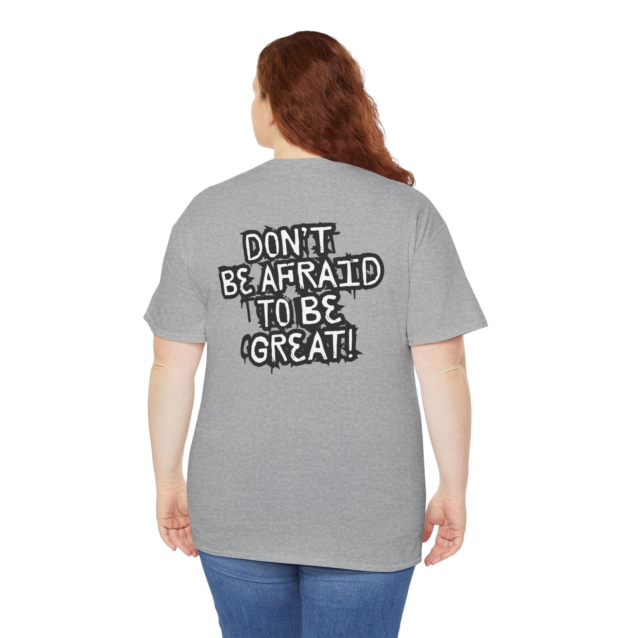 Don't Be Afraid To Be Great Tee (Adult Sizes)