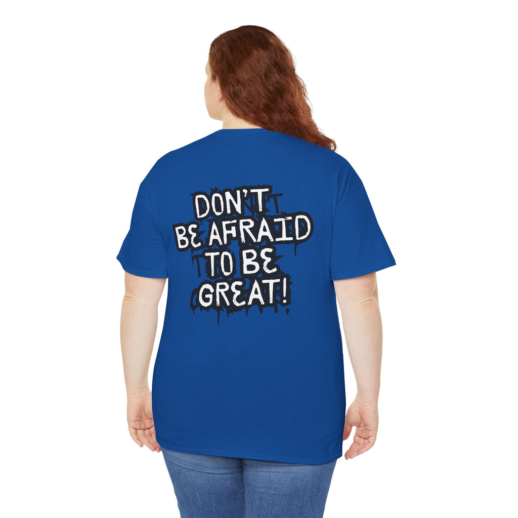 Don't Be Afraid To Be Great Tee (Adult Sizes)