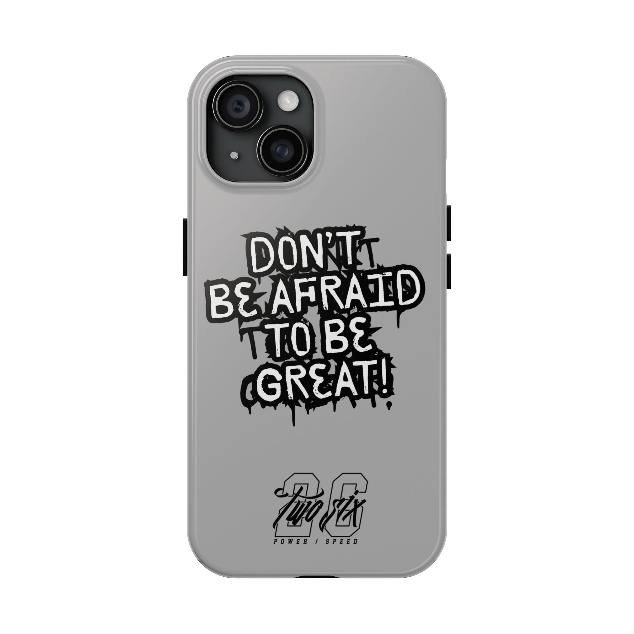 Don't Be Afraid To Be Great Case