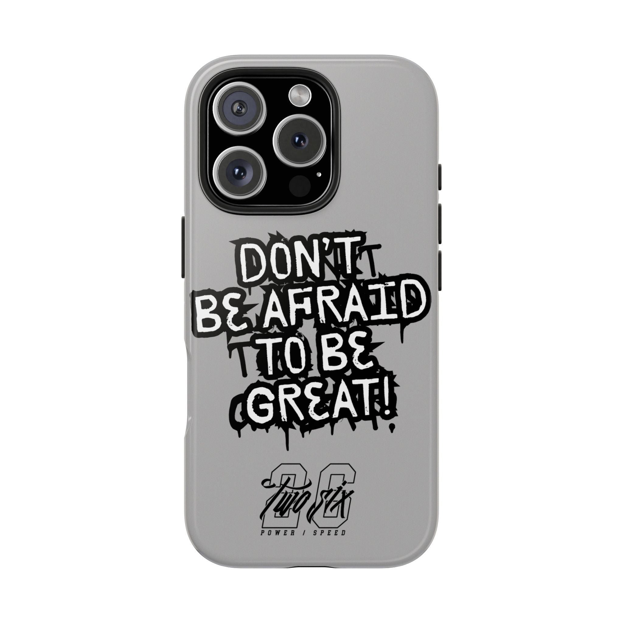 Don't Be Afraid To Be Great Case