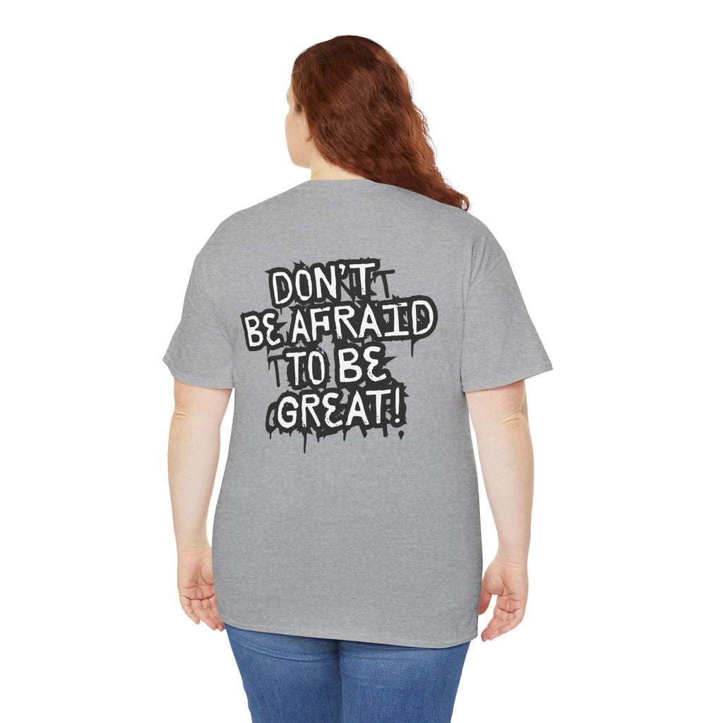 Don't Be Afraid To Be Great Tee (Adult Sizes)