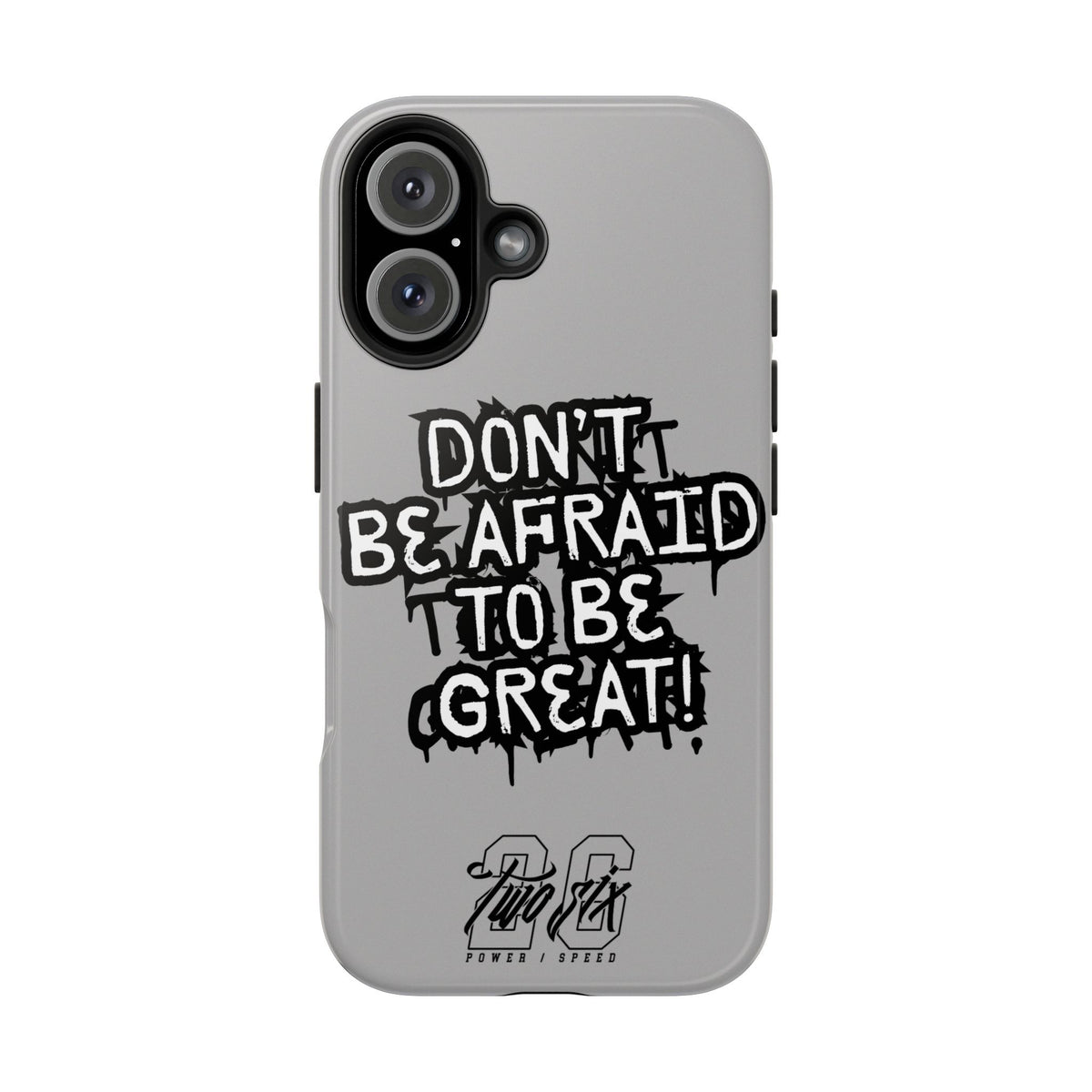 Don't Be Afraid To Be Great Case